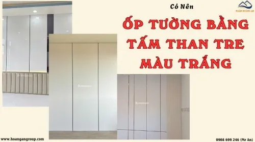 Có Nên Ốp Tường Bằng Tấm Ốp Than Tre Màu Trắng Không?