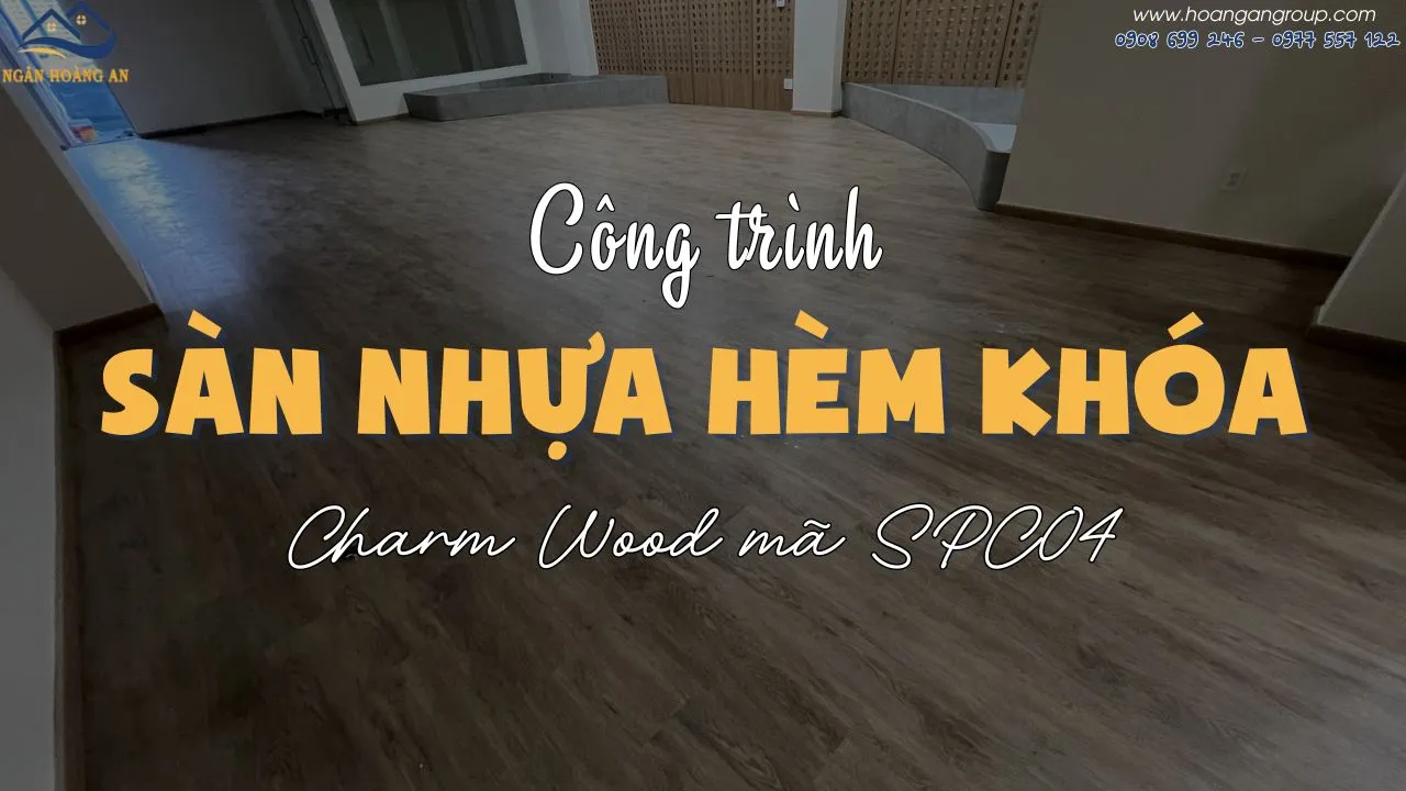 Thi Công Sàn Nhựa Hèm Khóa Charm Wood SPC04 Tại Quận 3 TPHCM