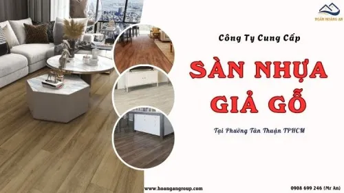 Công Ty Cung Cấp Sàn Nhựa Giả Gỗ Giá Tốt Tại Phường Tân Thuận TPHCM