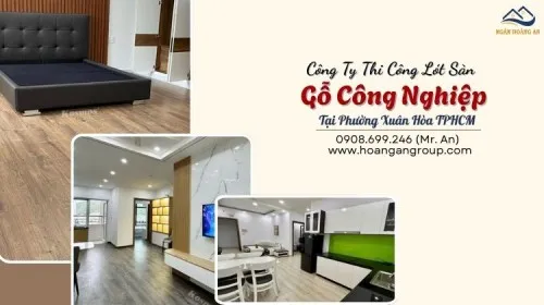 Công Ty Thi Công Lót Sàn Gỗ Công Nghiệp Tại Phường Xuân Hòa TPHCM