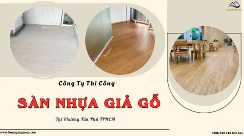 Công Ty Thi Công Lót Sàn Nhựa Giả Gỗ Uy Tín Tại Phường Tân Phú TPHCM