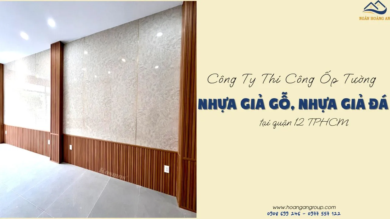Công Ty Thi Công Ốp Tường Nhựa Giả Gỗ, Nhựa Giả Đá Tại Quận 12 TPHCM