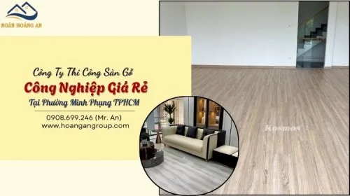 Công Ty Thi Công Sàn Gỗ Công Nghiệp Giá Rẻ Tại Phường Minh Phụng TPHCM