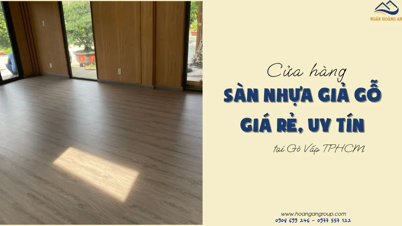 Cửa Hàng Sàn Nhựa Giả Gỗ Giá Rẻ, Uy Tín Tại Gò Vấp TPHCM Cửa Hàng Sàn Nhựa Giả Gỗ Giá Rẻ, Uy Tín Tại Gò Vấp TPHCM