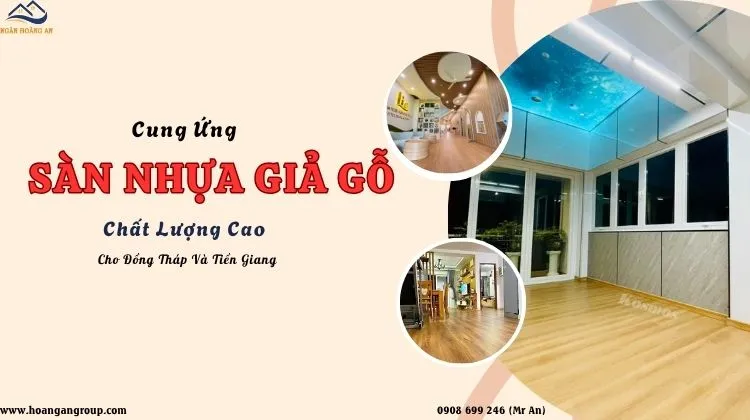 Cung Ứng Sàn Nhựa Giả Gỗ Chất Lượng Cao Cho Đồng Tháp Và Tiền Giang