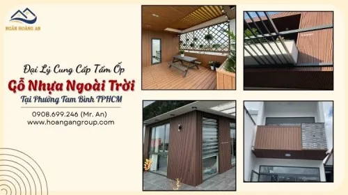 Đại Lý Cung Cấp Tấm Ốp Gỗ Nhựa Ngoài Trời Tại Phường Tam Bình TPHCM