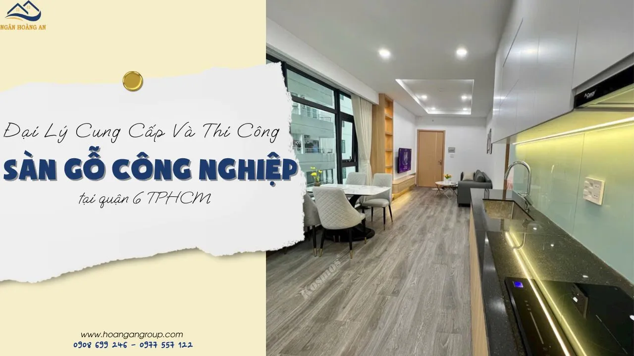 Đại Lý Cung Cấp Và Thi Công Sàn Gỗ Giá Rẻ Tại Quận 6 TPHCM