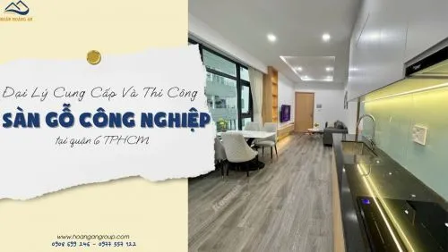 Đại Lý Cung Cấp Và Thi Công Sàn Gỗ Giá Rẻ Tại Quận 6 TPHCM
