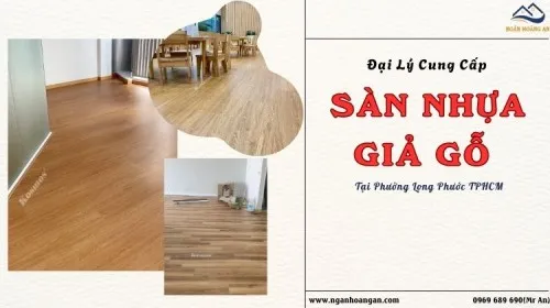 Đại Lý Cung Cấp Và Thi Công Sàn Nhựa Tại Phường Long Phước TPHCM