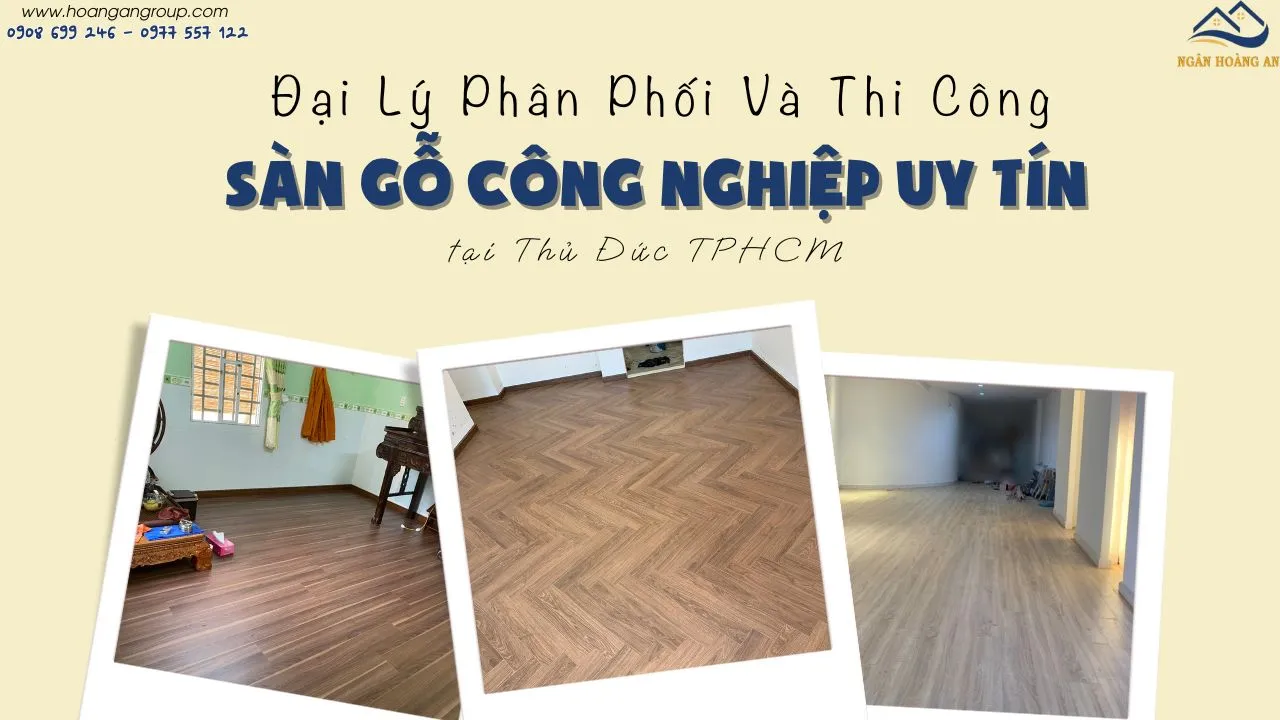 Đại Lý Phân Phối Và Thi Công Sàn Gỗ Uy Tín Tại Thủ Đức TPHCM Đại Lý Phân Phối Và Thi Công Sàn Gỗ Uy Tín Tại Thủ Đức TPHCM