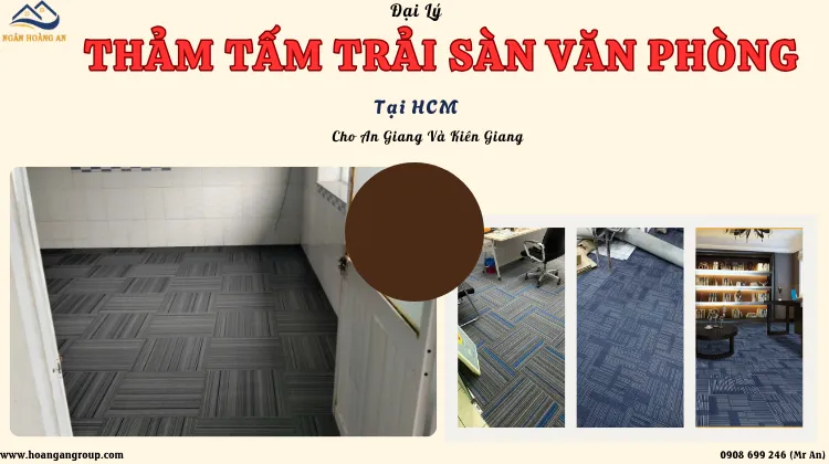 Đại Lý Thảm Tấm Trải Sàn Văn Phòng Tại HCM Cho An Giang Và Kiên Giang