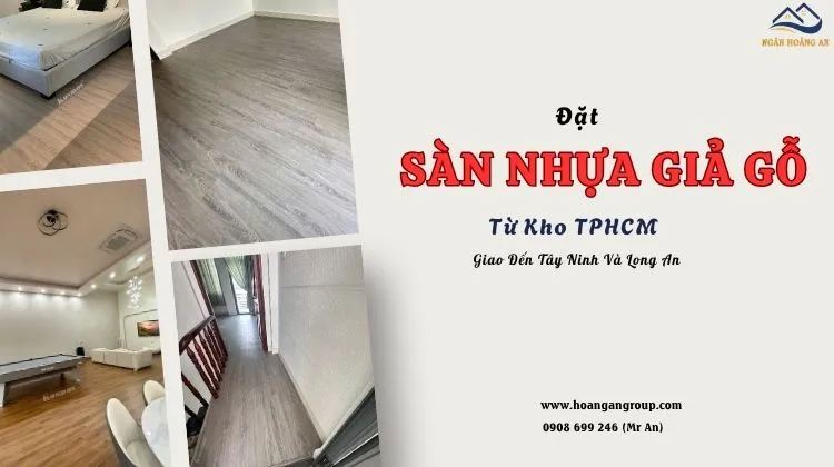 Đặt Sàn Nhựa Giả Gỗ Từ Kho TPHCM Giao Đến Tây Ninh Và Long An