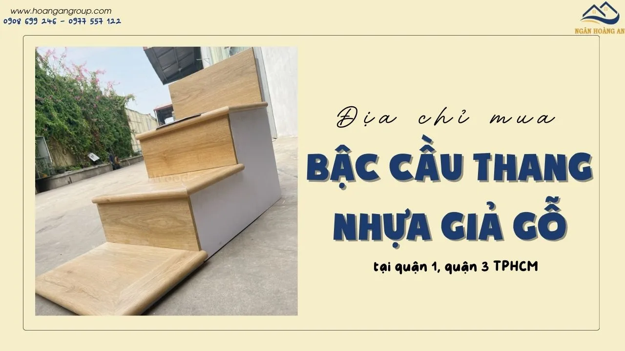 Địa Chỉ Mua Bậc Cầu Thang Nhựa Giả Gỗ Tại Quận 1, Quận 3 TPHCM Địa Chỉ Mua Bậc Cầu Thang Nhựa Giả Gỗ Tại Quận 1, Quận 3 TPHCM