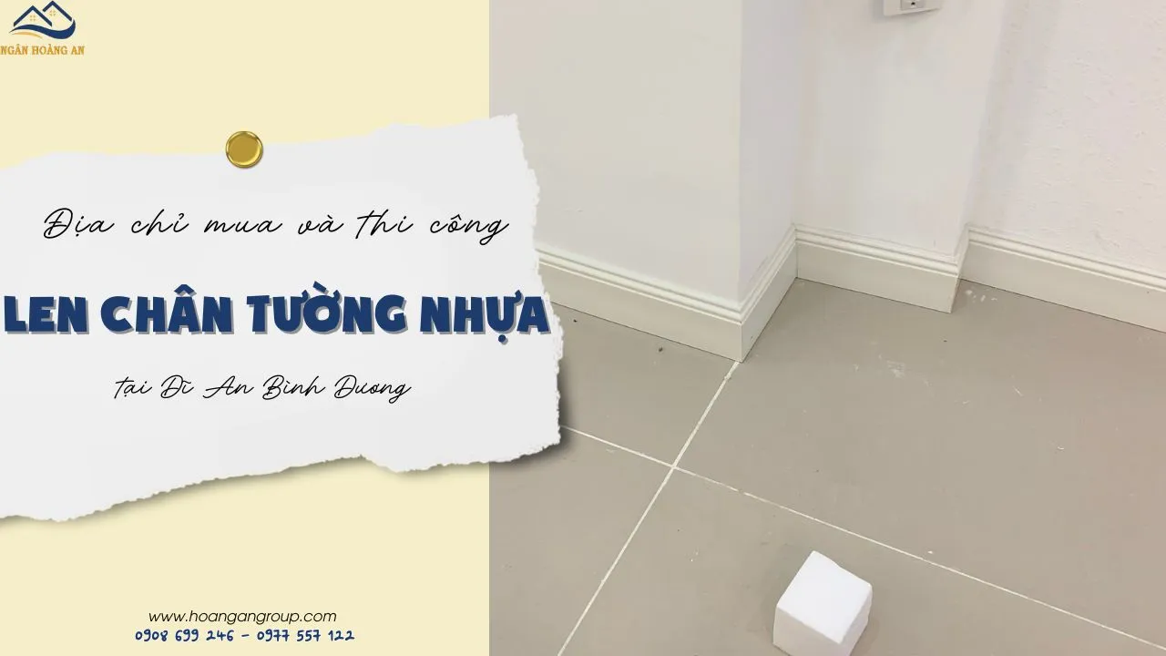 Địa Chỉ Mua Và Thi Công Len Chân Tường Nhựa Tại Dĩ An Bình Dương