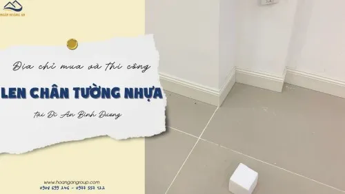 Địa Chỉ Mua Và Thi Công Len Chân Tường Nhựa Tại Dĩ An Bình Dương