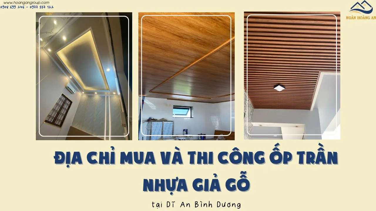 Địa Chỉ Mua Và Thi Công Ốp Trần Nhựa Giả Gỗ Tại Dĩ An Bình Dương