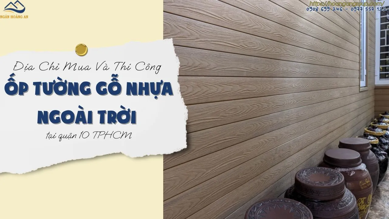 Địa Chỉ Mua Và Thi Công Ốp Tường Gỗ Nhựa Ngoài Trời Tại Quận 10 TPHCM