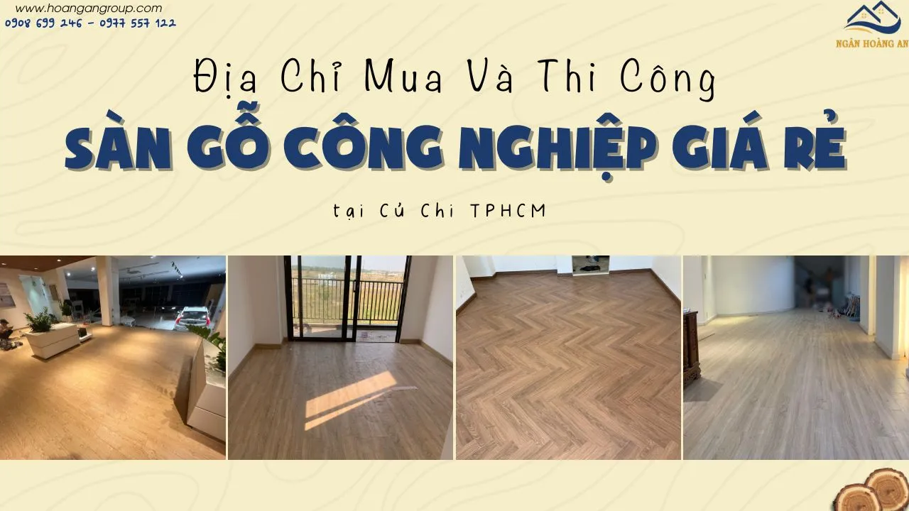 Địa Chỉ Mua Và Thi Công Sàn Gỗ Công Nghiệp Giá Rẻ Tại Củ Chi TPHCM
