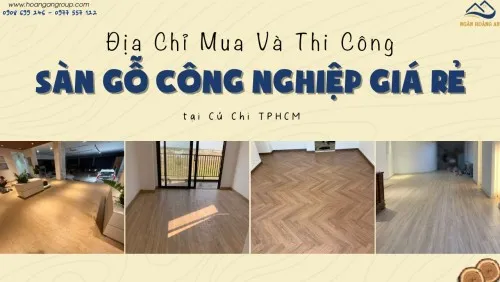 Địa Chỉ Mua Và Thi Công Sàn Gỗ Công Nghiệp Giá Rẻ Tại Củ Chi TPHCM