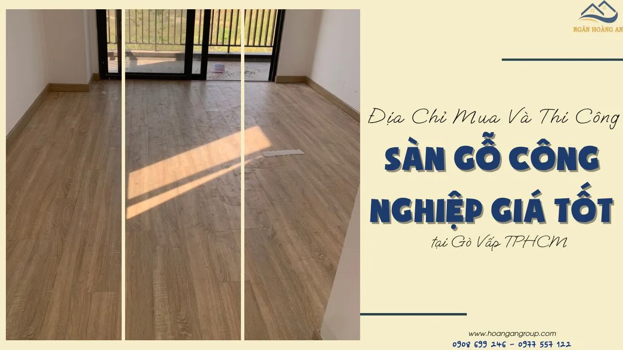 Địa Chỉ Mua Và Thi Công Sàn Gỗ Công Nghiệp Giá Tốt Tại Gò Vấp TPHCM