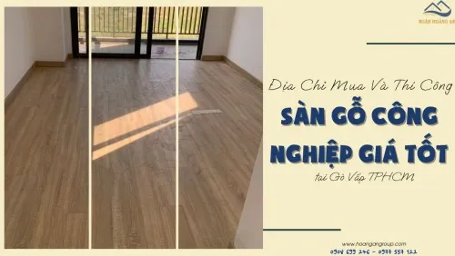 Địa Chỉ Mua Và Thi Công Sàn Gỗ Công Nghiệp Giá Tốt Tại Gò Vấp TPHCM
