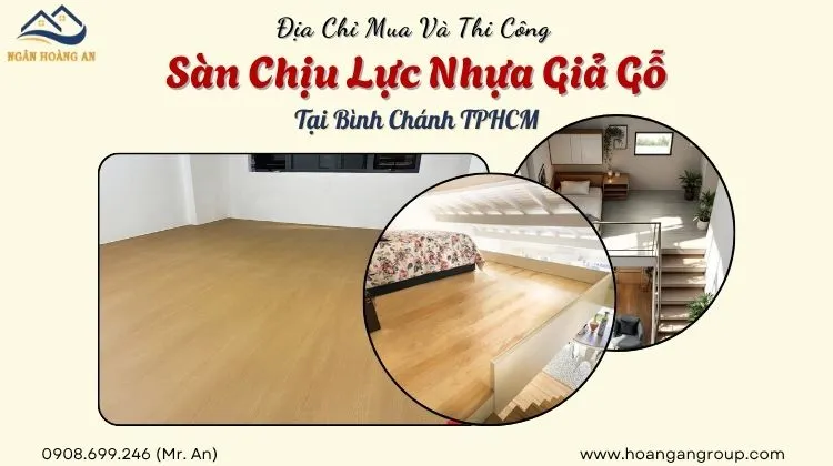 Địa Chỉ Mua Và Thi Công Sàn Chịu Lực Nhựa Giả Gỗ Tại Bình Chánh Địa Chỉ Mua Và Thi Công Sàn Chịu Lực Nhựa Giả Gỗ Tại Bình Chánh
