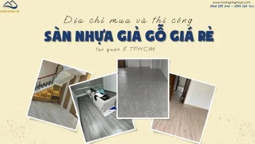 Địa Chỉ Mua Và Thi Công Sàn Nhựa Giả Gỗ Giá Rẻ Tại Quận 8 TPHCM