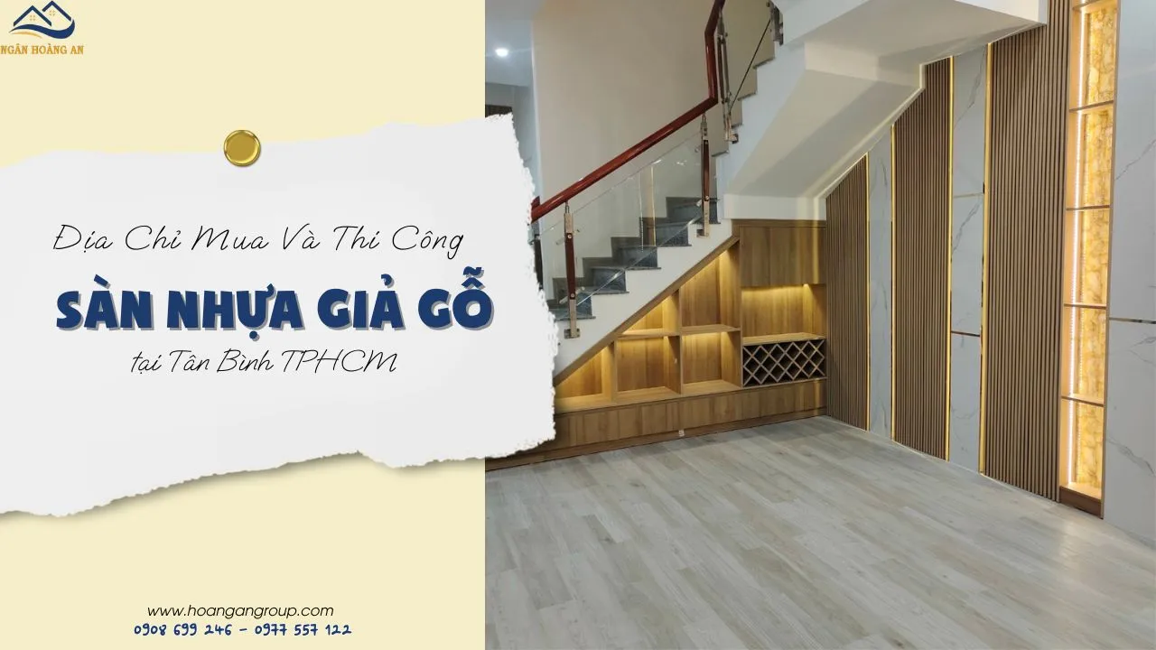 Địa Chỉ Mua Và Thi Công Sàn Nhựa Giả Gỗ Tại Tân Bình TPHCM