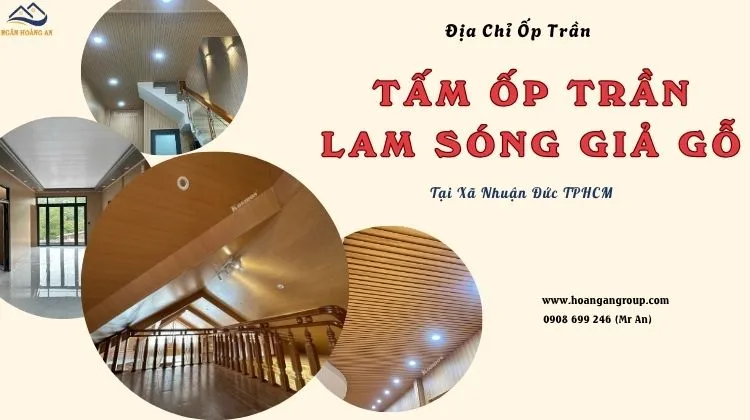 Địa Chỉ Ốp Trần Uy Tín Nano - Lam Sóng Giả Gỗ Tại Xã Nhuận Đức TPHCM