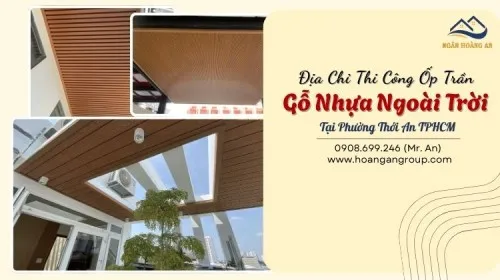 Địa Chỉ Thi Công Ốp Trần Gỗ Nhựa Ngoài Trời Tại Phường Thới An TPHCM