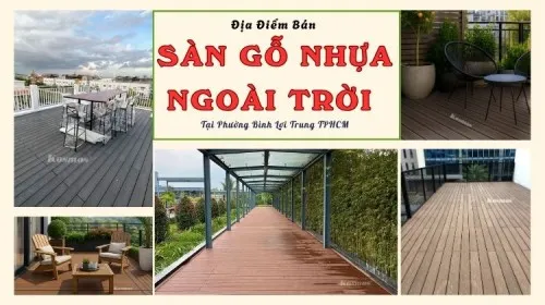 Địa Điểm Bán Sàn Gỗ Nhựa Ngoài Trời Tại Phường Bình Lợi Trung TPHCM