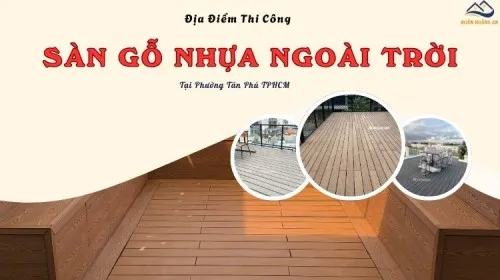 Địa Điểm Thi Công Sàn Gỗ Nhựa Ngoài Trời Bền Tại Phường Tân Phú TPHCM