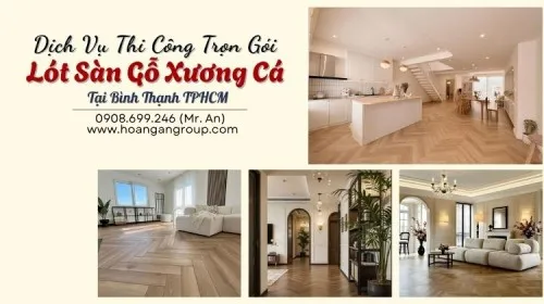 Dịch Vụ Thi Công Trọn Gói Lót Sàn Gỗ Xương Cá Tại Bình Thạnh TPHCM