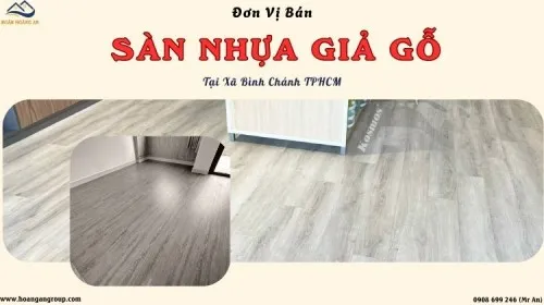 Đơn Vị Bán Sàn Nhựa Giả Gỗ Uy Tín, Giá Tốt Tại Xã Bình Chánh TPHCM