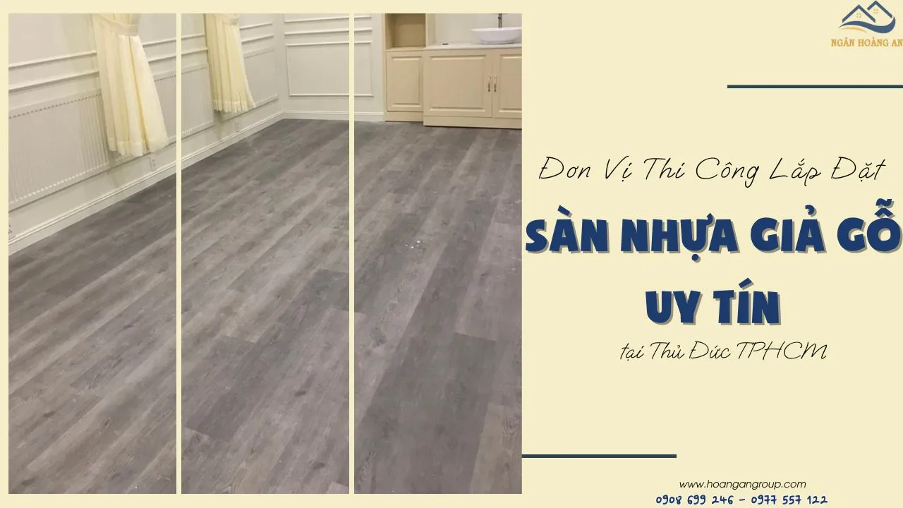Đơn Vị Thi Công Lắp Đặt Sàn Nhựa Giả Gỗ Uy Tín Tại Thủ Đức TPHCM