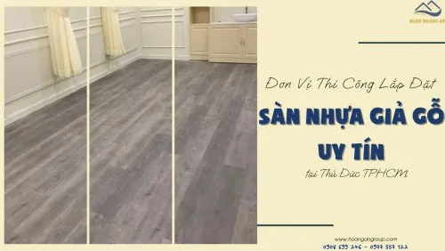 Đơn Vị Thi Công Lắp Đặt Sàn Nhựa Giả Gỗ Uy Tín Tại Thủ Đức TPHCM