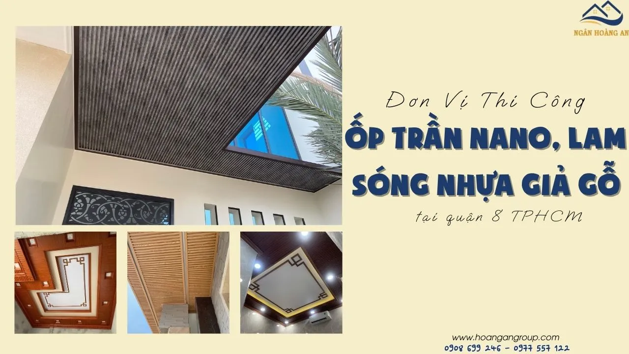 Đơn Vị Thi Công Ốp Trần Nano, Lam Sóng Nhựa Giả Gỗ Tại Quận 8 TPHCM