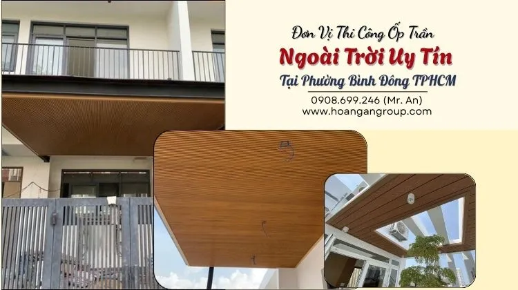 Đơn Vị Thi Công Ốp Trần Ngoài Trời Uy Tín Tại Phường Bình Đông TPHCM
