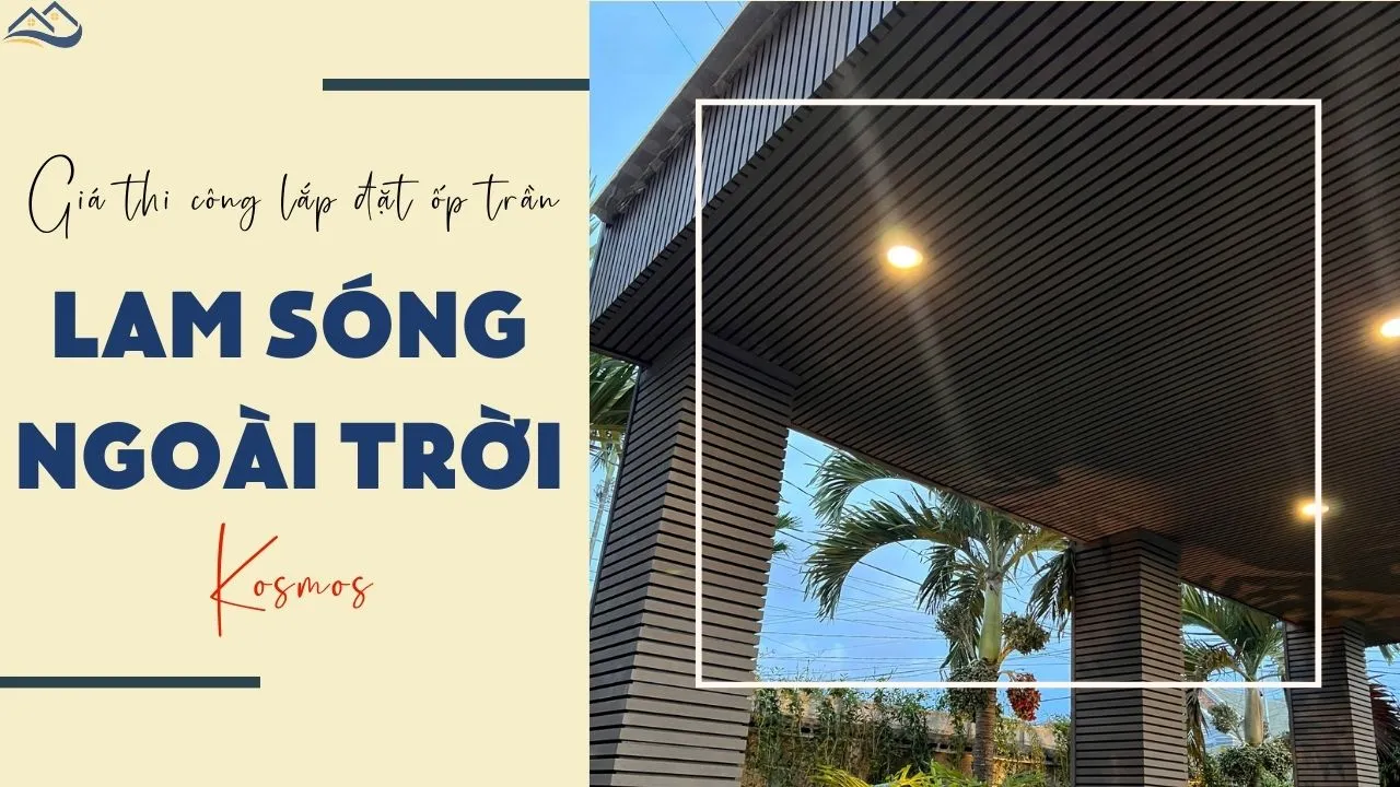 Bảng Giá Thi Công Ốp Trần Ngoài Trời Bằng Lam Sóng Composite Kosmos