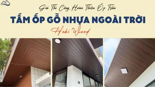 Giá Thi Công Hoàn Thiện Ốp Trần Tấm Ốp Gỗ Nhựa Ngoài Trời Hobi Wood