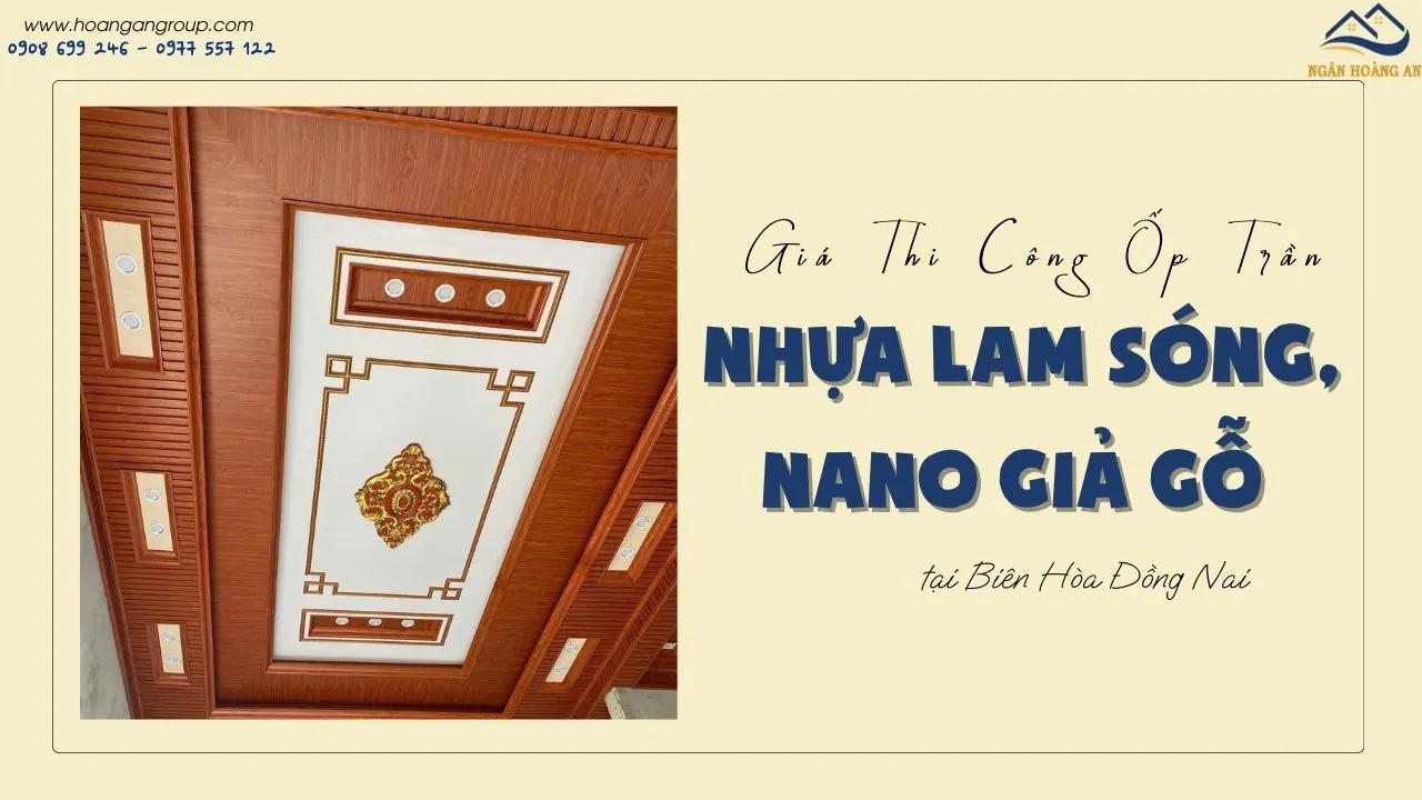 Thi Công Ốp Trần Nhựa Lam Sóng, Nano Giả Gỗ Tại Biên Hòa Đồng Nai Thi Công Ốp Trần Nhựa Lam Sóng, Nano Giả Gỗ Tại Biên Hòa Đồng Nai