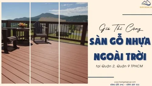 Giá Thi Công Sàn Gỗ Nhựa Ngoài Trời Tại Quận 2, Quận 9 TPHCM
