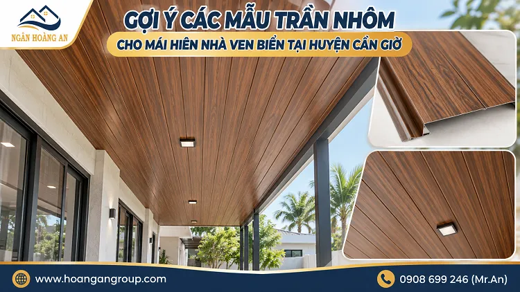 Gợi Ý Các Mẫu Trần Nhôm Cho Mái Hiên Nhà Ven Biển Tại Huyện Cần Giờ