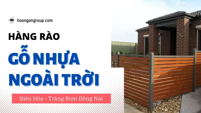 Hàng Rào Gỗ Nhựa Composite Ngoài Trời Tại Biên Hòa, Trảng Bom Đồng Nai