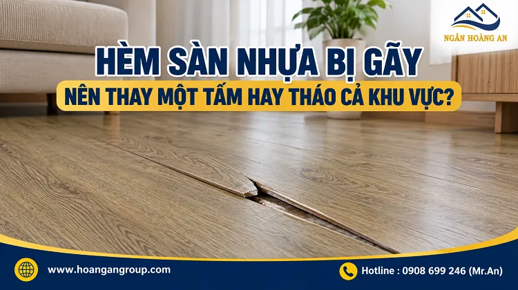 Hèm Sàn Nhựa Bị Gãy Nên Thay Một Tấm Hay Tháo Cả Khu Vực?
