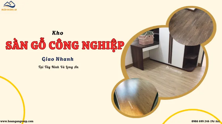 Kho Sàn Gỗ Công Nghiệp Giao Nhanh Tại Tây Ninh Và Long An Kho Sàn Gỗ Công Nghiệp Giao Nhanh Tại Tây Ninh Và Long An