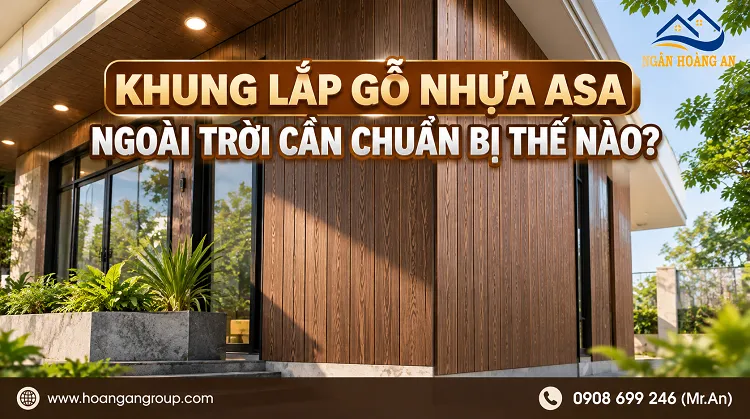Khung Lắp Gỗ Nhựa ASA Ngoài Trời Cần Chuẩn Bị Thế Nào?