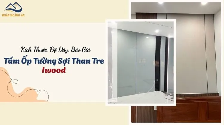 Kích Thước, Độ Dày, Báo Giá Tấm Ốp Tường Sợi Than Tre Iwood