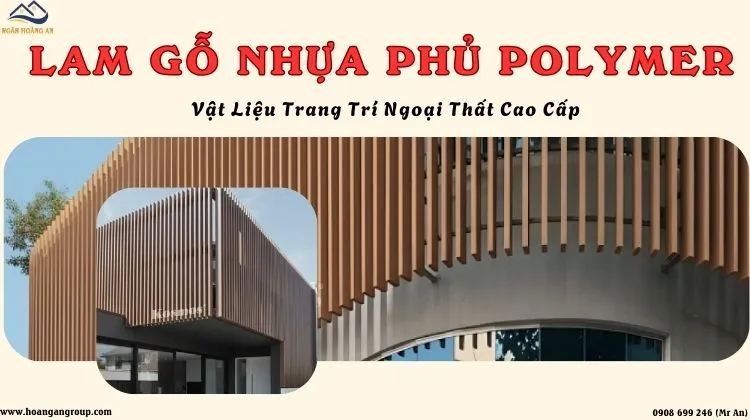 Lam Gỗ Nhựa Phủ Polymer – Vật Liệu Trang Trí Ngoại Thất Cao Cấp