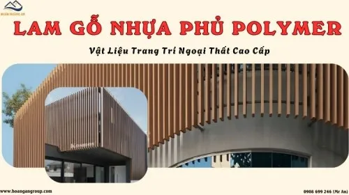 Lam Gỗ Nhựa Phủ Polymer – Vật Liệu Trang Trí Ngoại Thất Cao Cấp